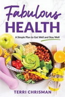 Fabulous Health: A Simple Plan To Get Well And Stay Well B0FCW8QTVZ Book Cover