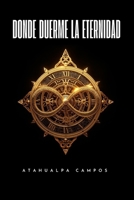 Donde Duerme La Eternidad (Spanish Edition) B0GNW4ZGL6 Book Cover