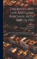 The Irish Land Law And Land Purchase Acts, 1860 To 1901: (including The Congested Districts Board Acts): Together With The Rules And Forms Issued Thereunder 1020420472 Book Cover