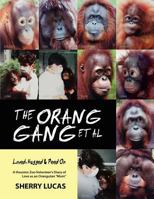 The Orang Gang Et Al; Loved, Hugged and Peed on: A Houston Zoo Volunteer's Diary of Love as an Orangutan Mom 061552074X Book Cover