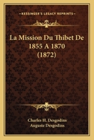 La Mission Du Thibet de 1855 a 1870 (1872) 1160134936 Book Cover