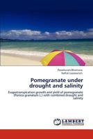 Pomegranate under drought and salinity: Evapotranspiration growth and yield of pomegranate (Punica granatum L.) with combined drought and salinity 3845424338 Book Cover