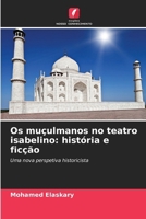 Os muçulmanos no teatro isabelino: história e ficção (Portuguese Edition) 6209855172 Book Cover