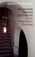 Sacramental Teaching and Practice in the Reformation Churches: A Pathway Book 0802863302 Book Cover