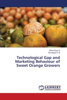 Technological Gap and Marketing Behaviour of Sweet Orange Growers 620563032X Book Cover