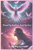 Bound by feathers, Freed by love: A Romantic Fantasy of Cursed Love and Destiny B0F184D9WD Book Cover