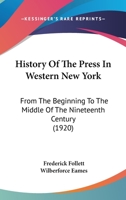 History of the Press in Western New-York From the Beginning to the Middle of the Nineteenth Century 1022695932 Book Cover