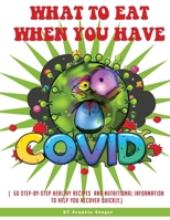 What to Eat When You Have Covid: ( 50 Step-By-Step Healthy Recipes and Nutritional Information to Help You Recover Quickly.) B0GVQ2PHKZ Book Cover