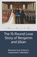The 15-Round Love Story of Benjamin and Jillian: Because true victory is measured in devotion. B0FYWH8YGM Book Cover