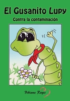 El Gusanito Lupy: Contra la contaminación (Spanish Edition) 8409059800 Book Cover