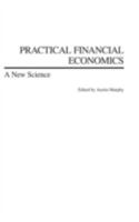 Practical Financial Economics: A New Science 1567205399 Book Cover