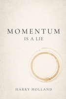 Momentum Is a Lie B0H2CNKY6W Book Cover
