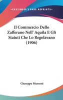 Il Commercio Dello Zafferano Nell' Aquila E Gli Statuti Che Lo Regolavano (1906) 1168042860 Book Cover