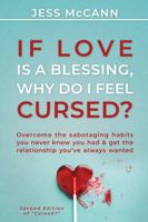 If Love Is A Blessing, Why Do I Feel Cursed?: Overcome The Sabotaging Habits You Never Knew You Had & Get The Relationship You've Always Wanted 173437070X Book Cover