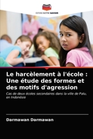 Le harcèlement à l'école : Une étude des formes et des motifs d'agression: Cas de deux écoles secondaires dans la ville de Palu, en Indonésie 6202733713 Book Cover