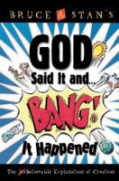 God Said It And Bang! It Happened: The Believable Explanation Of Creation 0849976138 Book Cover