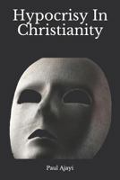 Hypocrisy In Christianity 1795634596 Book Cover