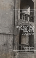 Italy, Jean-Paul Sartre, and Europe’s Cold War: Ethics, Resistance, Political Change 1350433810 Book Cover