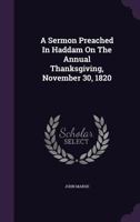 A Sermon Preached in Haddam on the Annual Thanksgiving, November 30, 1820 1347949348 Book Cover