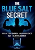 The Blue Salt Secret: Unlocking Energy and Confidence for the Modern Man – Boost Stamina, Confidence, Libido, and Long-Lasting Male Vitality Naturally B0FSS1VXKC Book Cover