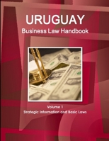 Uruguay Business Law Handbook Volume 1 Strategic Information and Basic Laws 1514502224 Book Cover