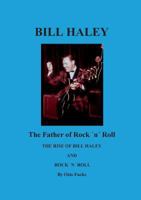 Bill Haley - The Father Of Rock & Roll: The Rise of Bill Haley 3741248568 Book Cover