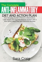 The Complete Anti-Inflammatory Diet and Action Plan: Your Amazing Guide to Reduce Inflammation, Lose Weight and Heal the Immune System with a 1 Month Meal Plan and Delicious Recipes B085DTB3ZD Book Cover