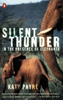 Silent Thunder: In the Presence of Elephants 0140285962 Book Cover