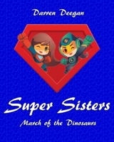 Super Sisters: March of the Dinosaurs 1916076629 Book Cover