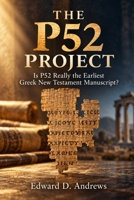 THE P52 PROJECT: Is P52 Really the Earliest Greek New Testament Manuscript? 1949586103 Book Cover