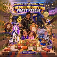 Willie G & The Party Animal Crew: The Friendsgiving Feast Rescue B0HJN95DVY Book Cover