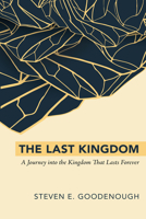 The Last Kingdom: A Journey into the Kingdom That Lasts Forever B0DYY3YLVW Book Cover