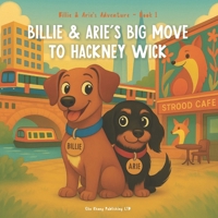 Billie and Arie's Big Move to Hackney Wick: A Heartwarming Story About Moving, Friendship, and New Beginnings (Billie and Arie's Adventure) B0FHC35KP6 Book Cover