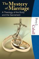 The Mystery of Marriage: A Theology of the Body and the Sacrament 1595250409 Book Cover