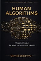 Human Algorithms: A Practical System for Better Decisions Under Pressure 199688302X Book Cover