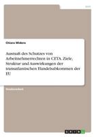 Ausma� des Schutzes von Arbeitnehmerrechten in CETA. Ziele, Struktur und Auswirkungen der transatlantischen Handelsabkommen der EU 3668599777 Book Cover