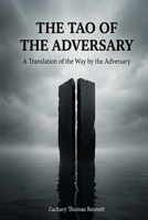 The Tao of the Adversary: A Translation of the Way by the Adversary: Eighty-One Verses for the Path of Truth B0H2VDZTN6 Book Cover