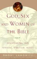 God, Sex and Women of the Bible: Discovering Our Sensual, Spiritual Selves 068483717X Book Cover