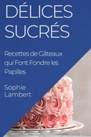 Délices Sucrés: Recettes de Gâteaux qui Font Fondre les Papilles 1835195709 Book Cover