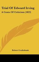 Trial Of Edward Irving: A Cento Of Criticism 1104514052 Book Cover