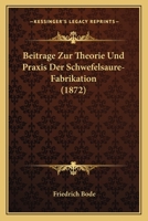 Beitrage Zur Theorie Und Praxis Der Schwefelsaure-Fabrikation (1872) 1141195356 Book Cover