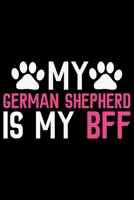My German Shepherd Is My BFF: Cool German Shepherd Dog Journal Notebook - German Shepherd Dog Lover Gifts - Funny German Shepherd Dog Notebook Journal - German Shepherd Owner Gifts, Funny German Sheph 1709922346 Book Cover