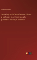 Lettere logiche dell'abate Severino Fabriani al professore M.A. Parenti sopra la grammatica italiana pe' sordimuti (Italian Edition) 3563219346 Book Cover