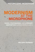 Modernism at the Microphone: Radio, Propaganda, and Literary Aesthetics During World War II 1350028452 Book Cover