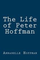 The Life of Peter Hoffman 1499278101 Book Cover