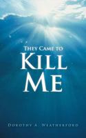 They Came to Kill Me 1468550667 Book Cover