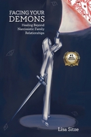 FACING YOUR DEMONS: Healing Beyond Narcissistic Family Relationships B0F19B95ZZ Book Cover