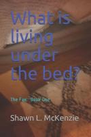What Is Living Under the Bed?: The Fae: Book One 1791961436 Book Cover