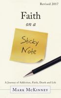 Faith on a Sticky Note: A Journey of Addiction, Faith, Death and Life 1683145399 Book Cover
