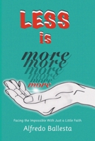 Less is more: Facing the Impossible With Just a Little Faith 1664216707 Book Cover